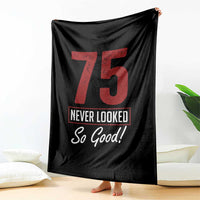 75 Never Looked So Good Funny 75th Birthday Throw Blanket