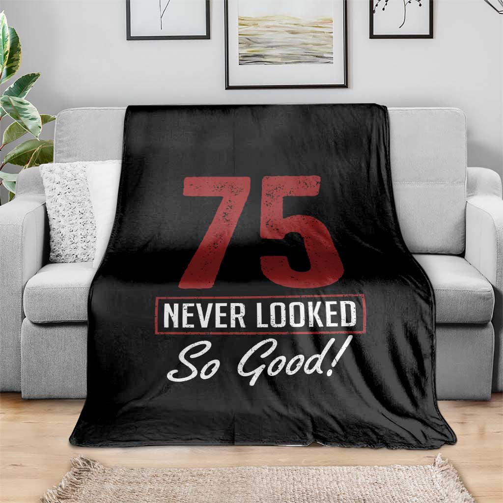 75 Never Looked So Good Funny 75th Birthday Throw Blanket