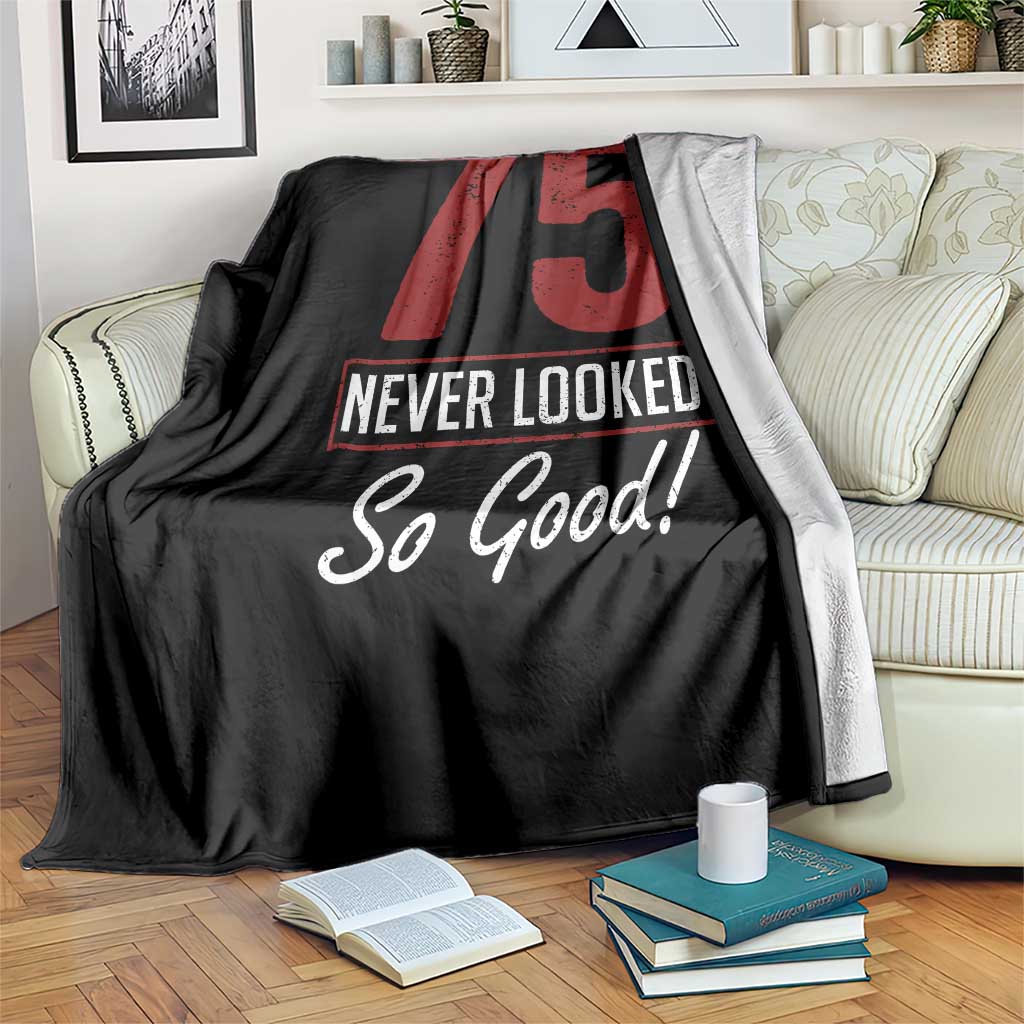 75 Never Looked So Good Funny 75th Birthday Throw Blanket