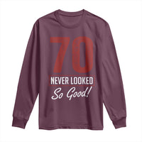 70 Never Looked So Good Funny 70th Birthday Long Sleeve Shirt