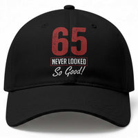65 Never Looked So Good Funny 65th Birthday Baseball Cap
