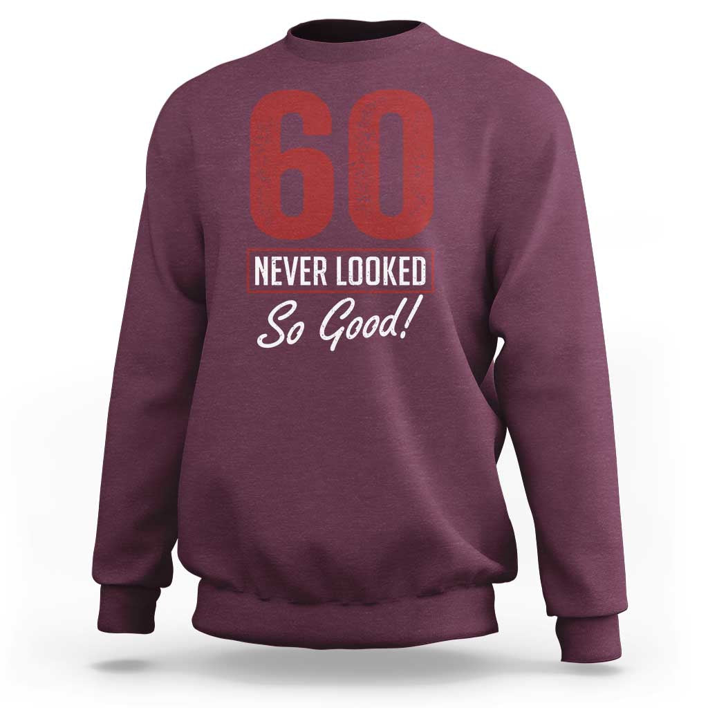 60 Never Looked So Good Funny 60th Birthday Sweatshirt