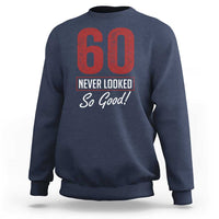 60 Never Looked So Good Funny 60th Birthday Sweatshirt
