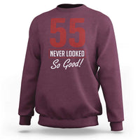 55 Never Looked So Good Funny 55th Birthday Sweatshirt