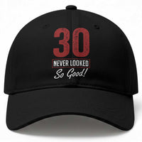 30 Never Looked So Good Funny 30th Birthday Baseball Cap