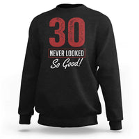 30 Never Looked So Good Funny 30th Birthday Sweatshirt