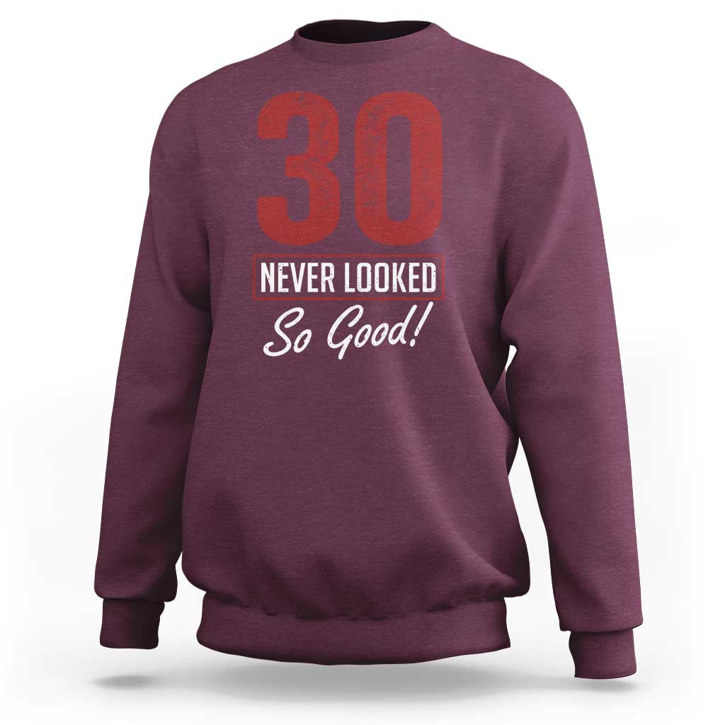 30 Never Looked So Good Funny 30th Birthday Sweatshirt