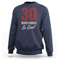 30 Never Looked So Good Funny 30th Birthday Sweatshirt