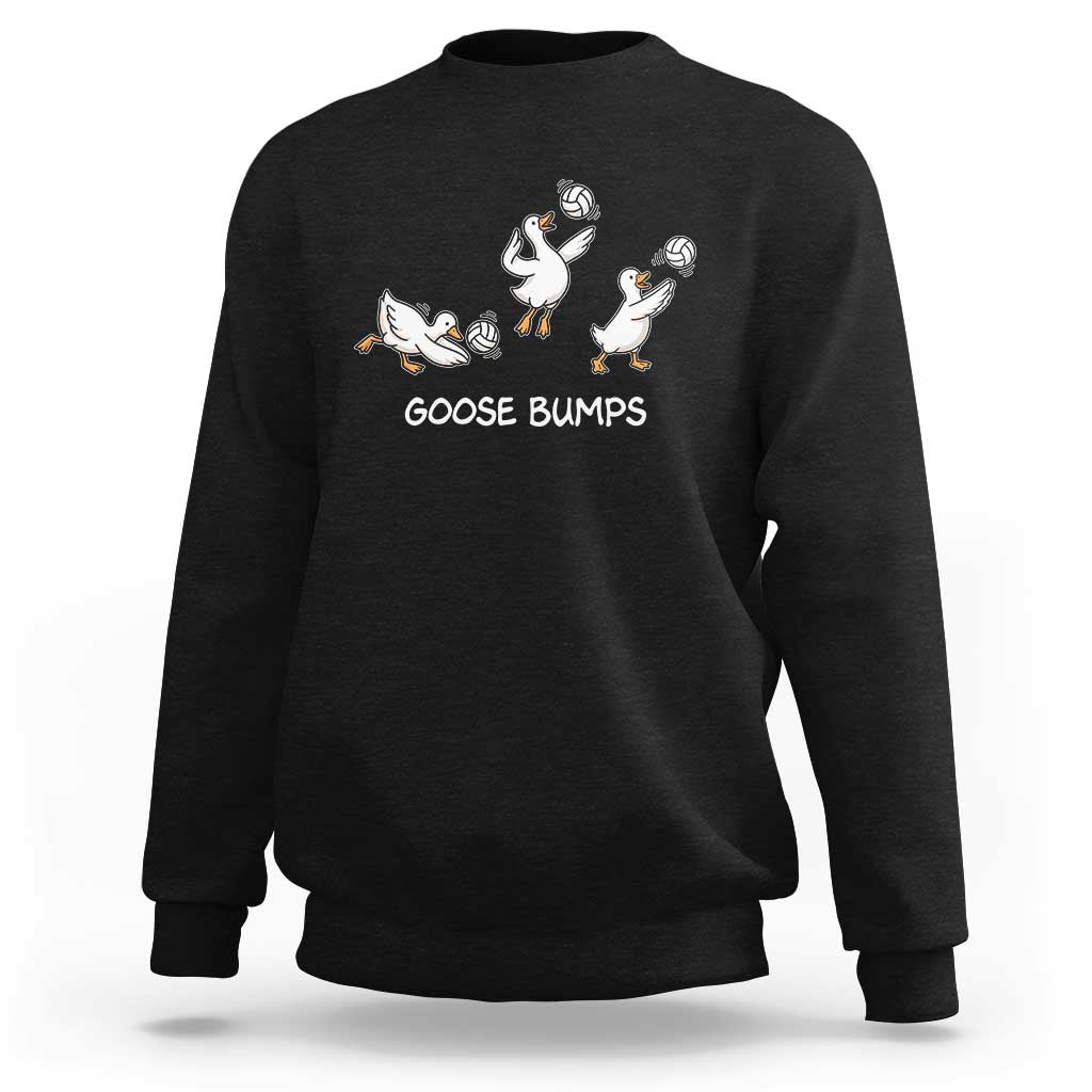 Goose Bumps Funny Volleyball Sweatshirt Goose Sports Humor