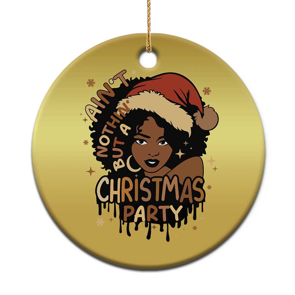 Funny African American Xmas Christmas Ornament Ain't Nothing But A Xmas Party Santa Black Melanin Girl - Wonder Print Shop