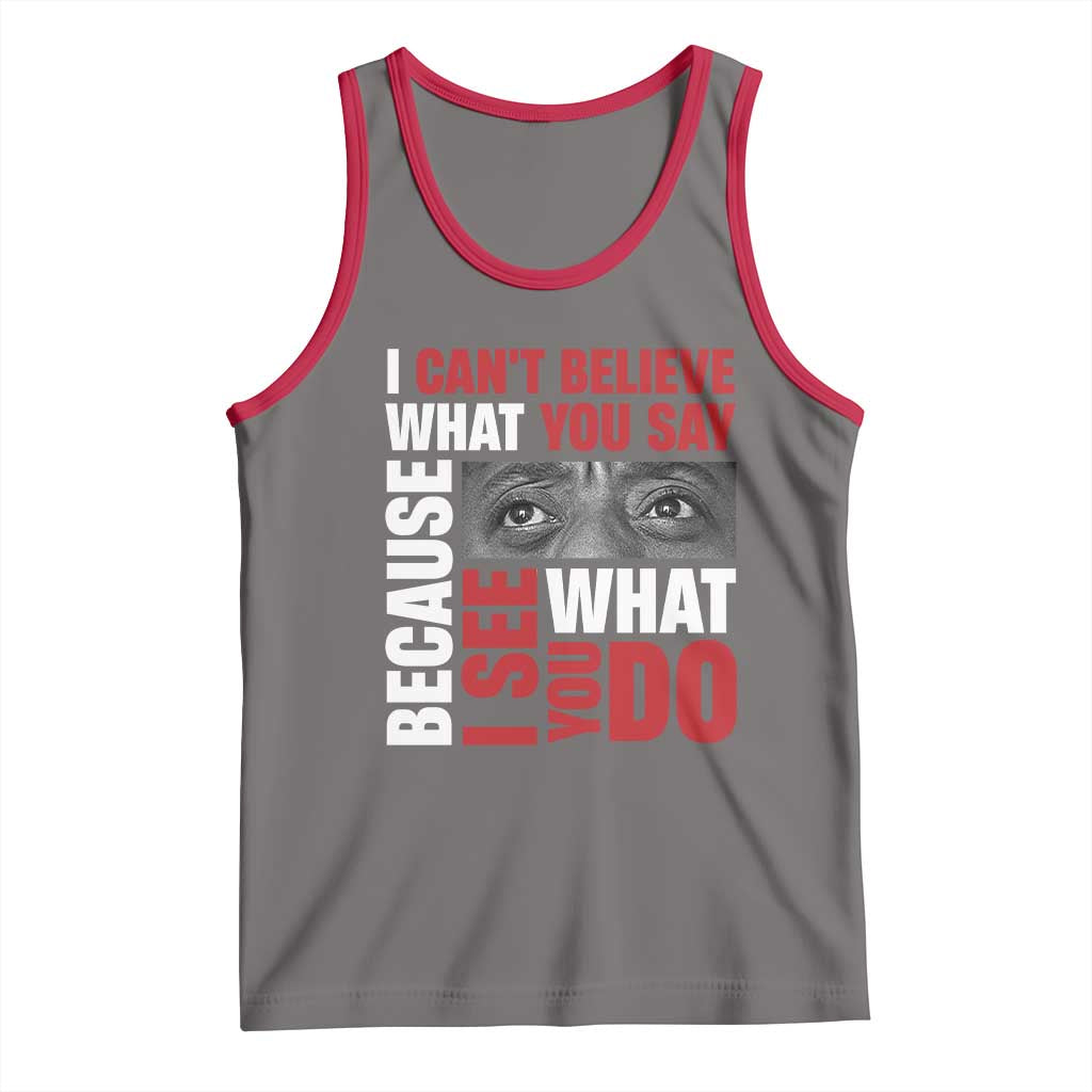 James Baldwin Inspirational Quotes Tank Top I Can't Believe What You Say Because I See What You Do Black History Month