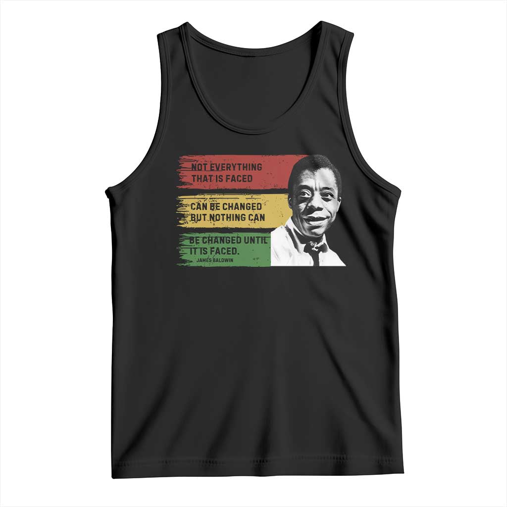 James Baldwin Inspirational Quotes Tank Top Not Everything That Is Faced Can Be Changed But Nothing Can Be Changed Until It Is Faced