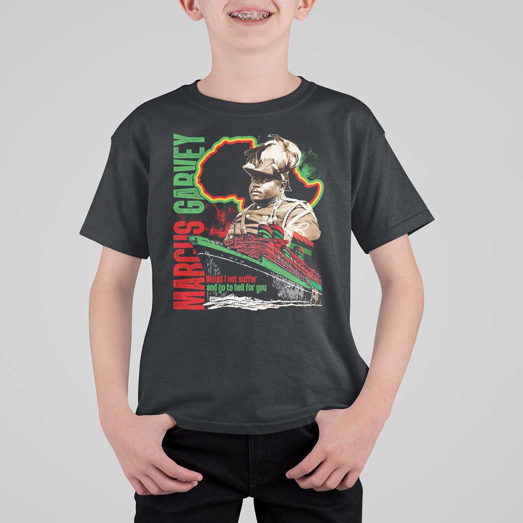 Marcus Garvey T Shirt For Kid Would I Not Suffer And Go To Hell For You Black History Month