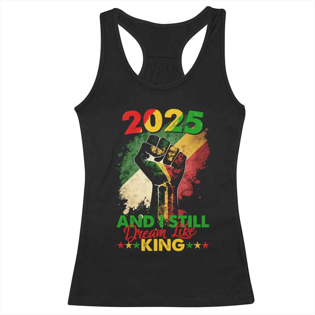 2025 And I Still Dream Like King Racerback Tank Top Martin Luther King Day Black History Month