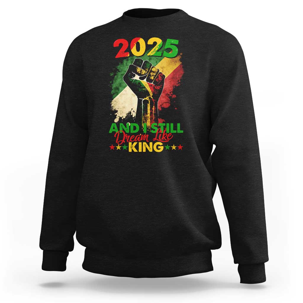 2025 And I Still Dream Like King Sweatshirt Martin Luther King Day Black History Month