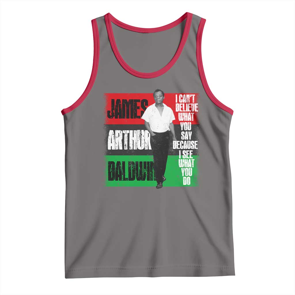 James Arthur Baldwin Quote Tank Top I Can't Believe What You Say Because I See What You Do