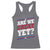 Are We Great Yet Cause I Just Feel Embarrassed Racerback Tank Top Vintage Stripes