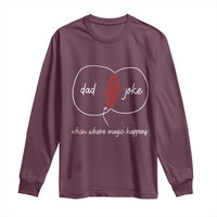 Funny Dad Joke Where Magic Happens Long Sleeve Shirt Father's Day