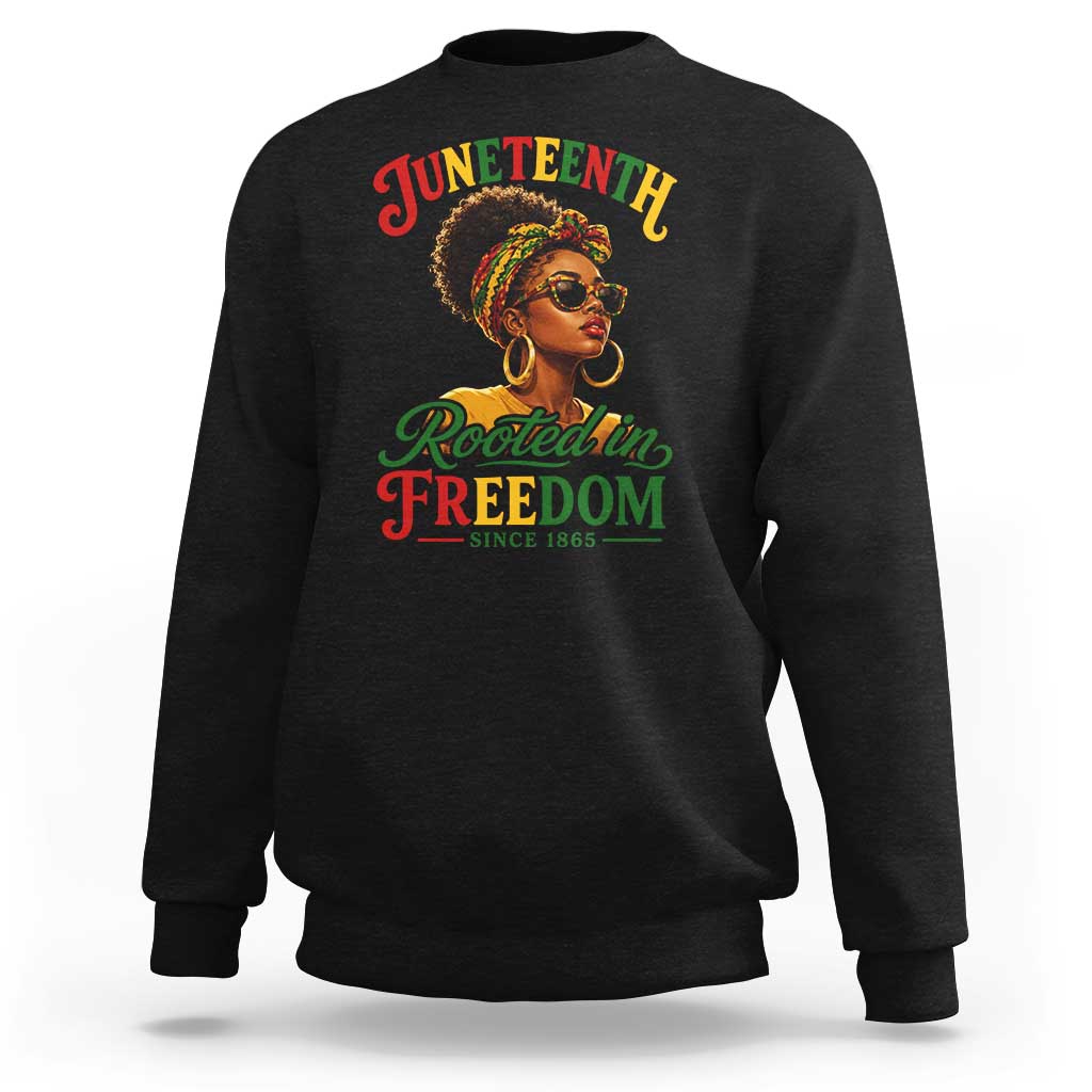 Juneteenth Rooted In Freedom Since 1865 Sweatshirt Black Women African American