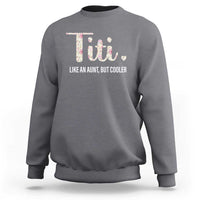 Heather gray crewneck sweatshirt with "Titi." and "Like an Aunt, but cooler" graphic