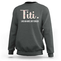 Dark gray crewneck sweatshirt with "Titi." and "Like an Aunt, but cooler" graphic