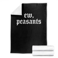 Ew Peasants Funny Medieval Renaissance Fair Throw Blanket