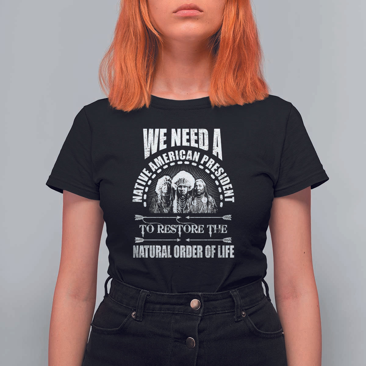 American Indian T Shirt For Women We Need A Native American President To Restore The Natural Order Of Life Tribes - Wonder Print Shop