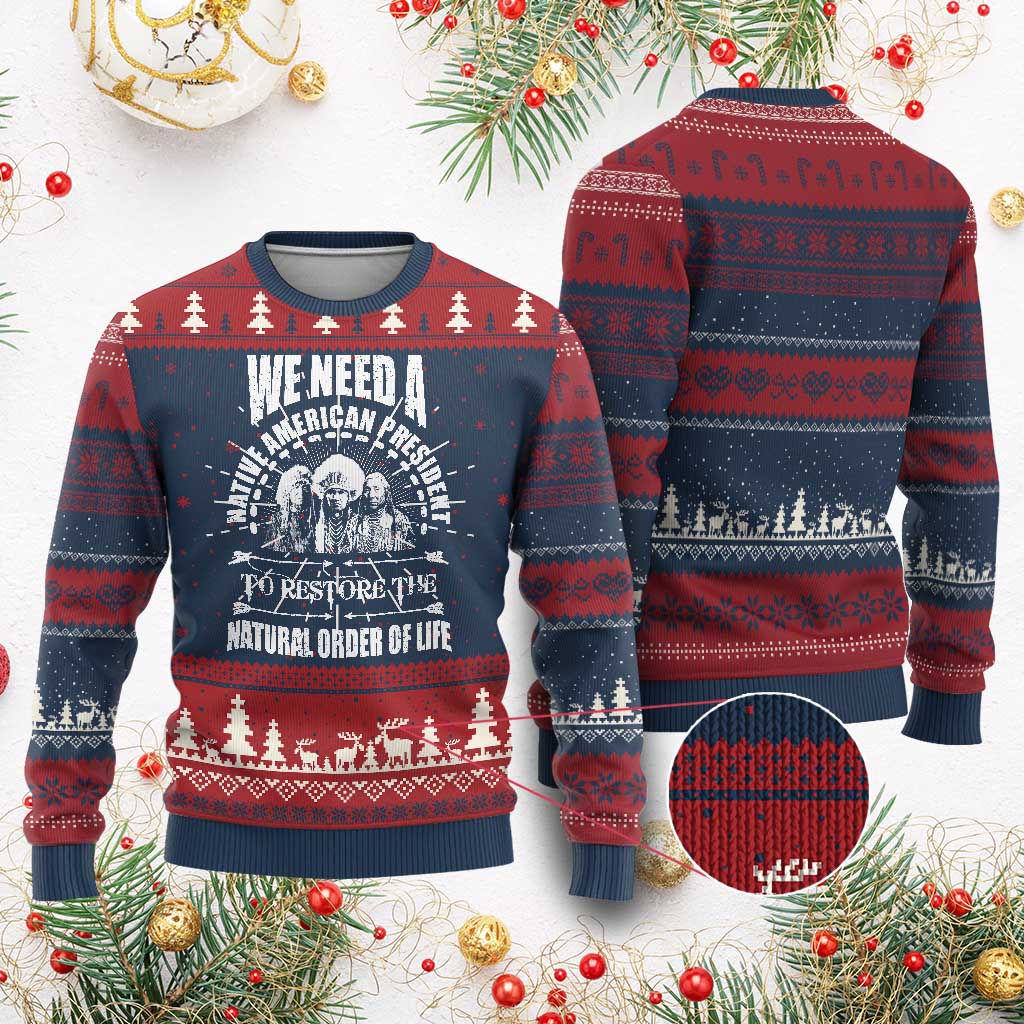 American Indian Ugly Christmas Sweater We Need A Native American President To Restore The Natural Order Of Life Tribes - Wonder Print Shop