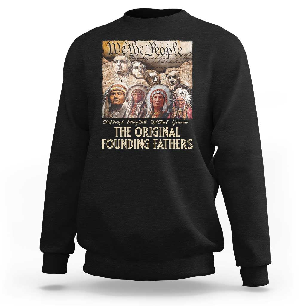 Native American Sweatshirt The Original Founding Fathers We The People Indian Tribe Chief - Wonder Print Shop