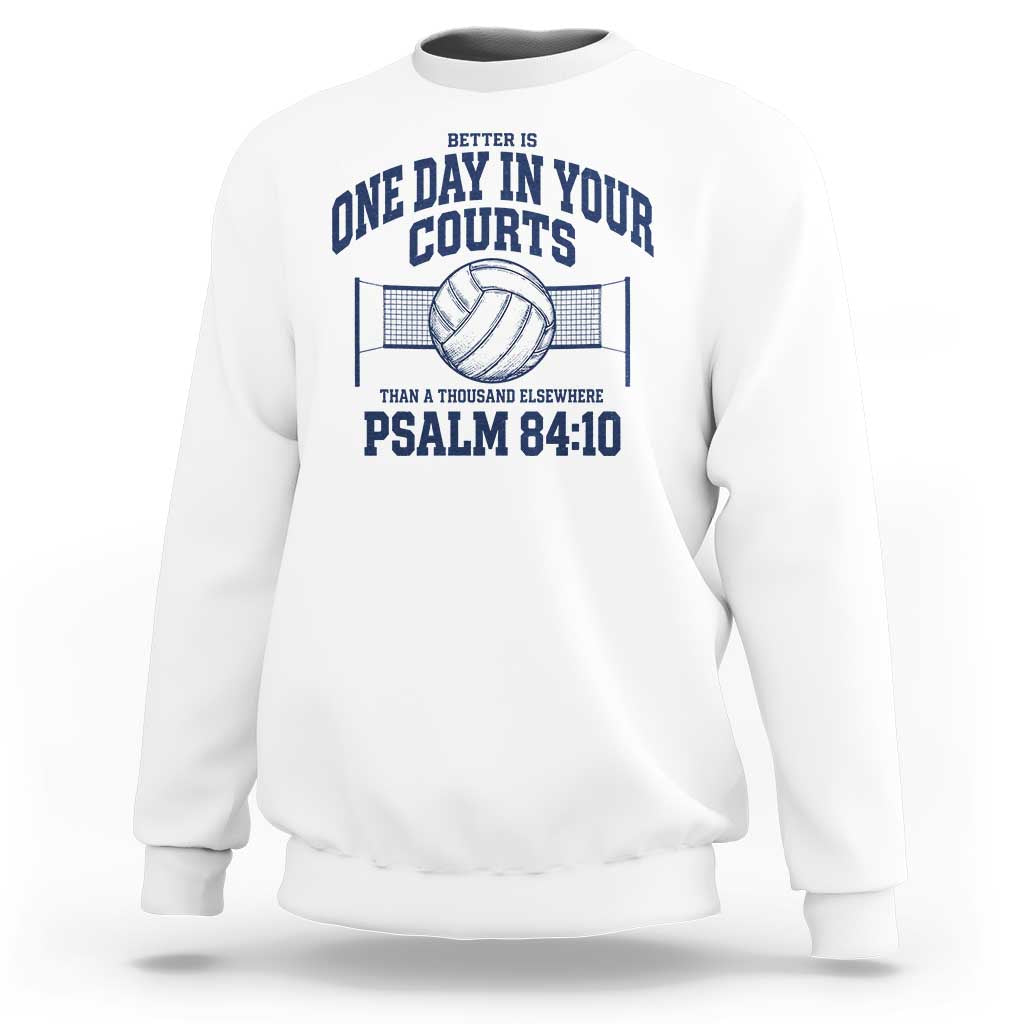 Funny Volleyball Christian Sweatshirt Better Is One Day In Your Courts Than A Thousand Elsewhere