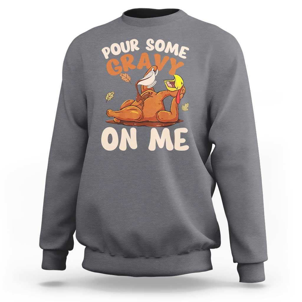 Charcoal gray Thanksgiving sweatshirt with turkey and gravy graphic, “POUR SOME GRAVY ON ME”.