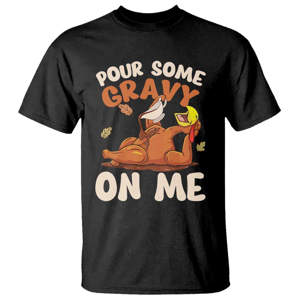 Funny Thanksgiving Turkey T Shirt Pour Some Gravy On Me - Wonder Print Shop