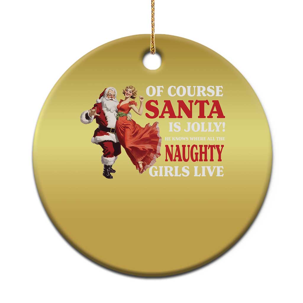 Funny Xmas Retro Santa Christmas Ornament Of Course Santa Is Jolly He Knows Where All The Naughty Girls Live - Wonder Print Shop