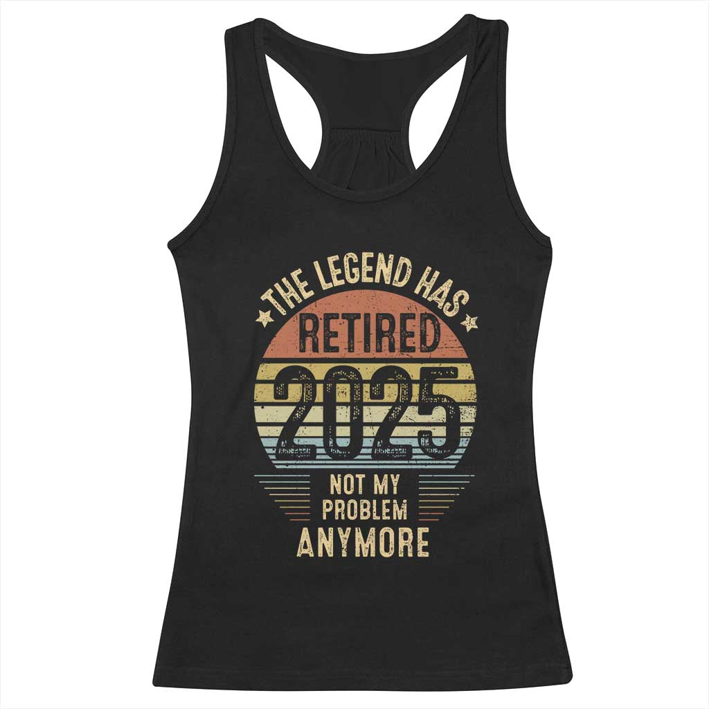 Funny The Legend Has Retired 2025 Not My Problem Racerback Tank Top Vintage Retro Sunset