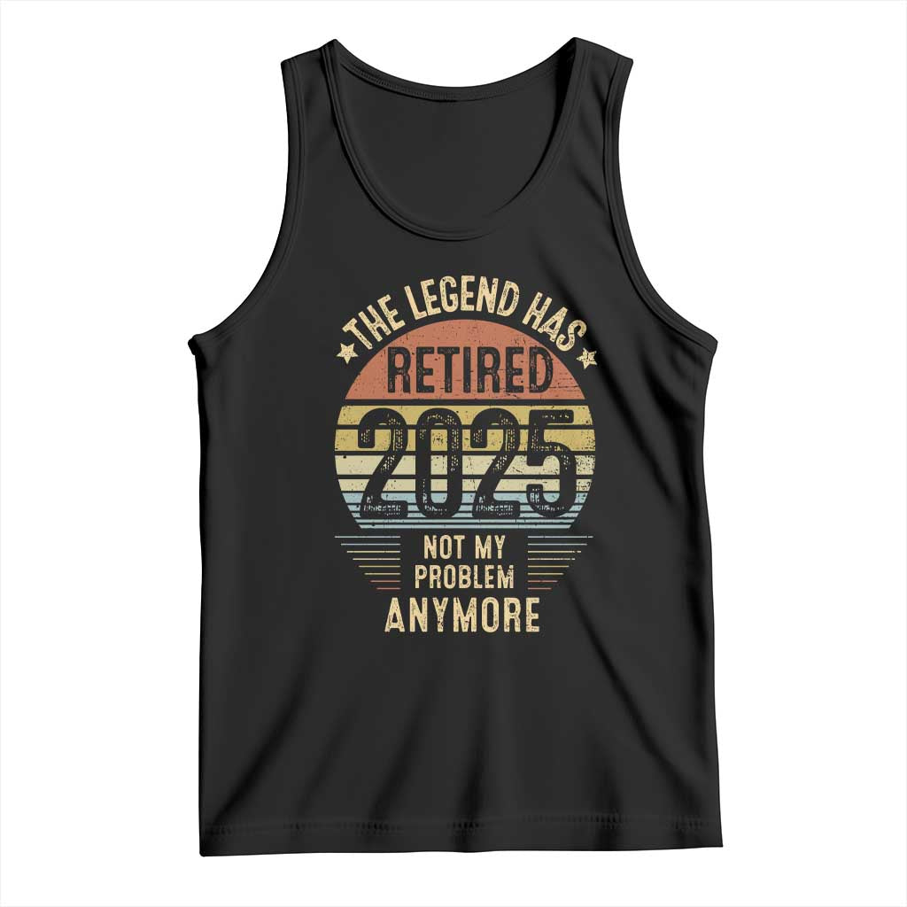 Funny The Legend Has Retired 2025 Not My Problem Tank Top Vintage Retro Sunset