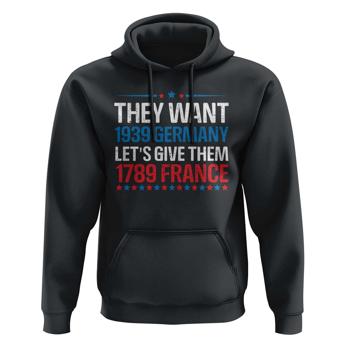 Funny They Want 1939 Germany Let's Give Them 1789 France Hoodie Political History