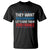 Funny They Want 1939 Germany Let's Give Them 1789 France T Shirt Political History