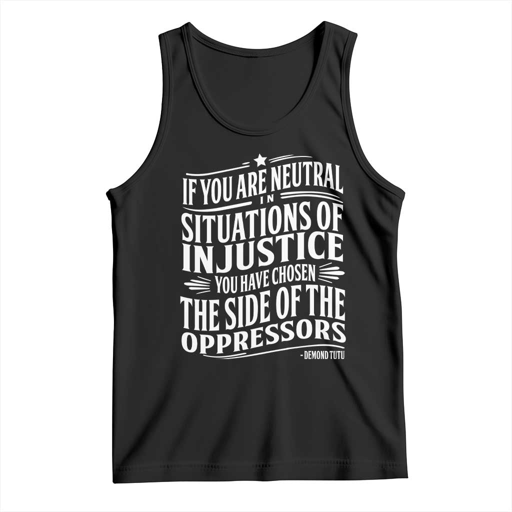 If You Are Neutral In Situations Of Injustice You Have Chosen The Side Of The Oppressors Tank Top Demond Tutu Quotes