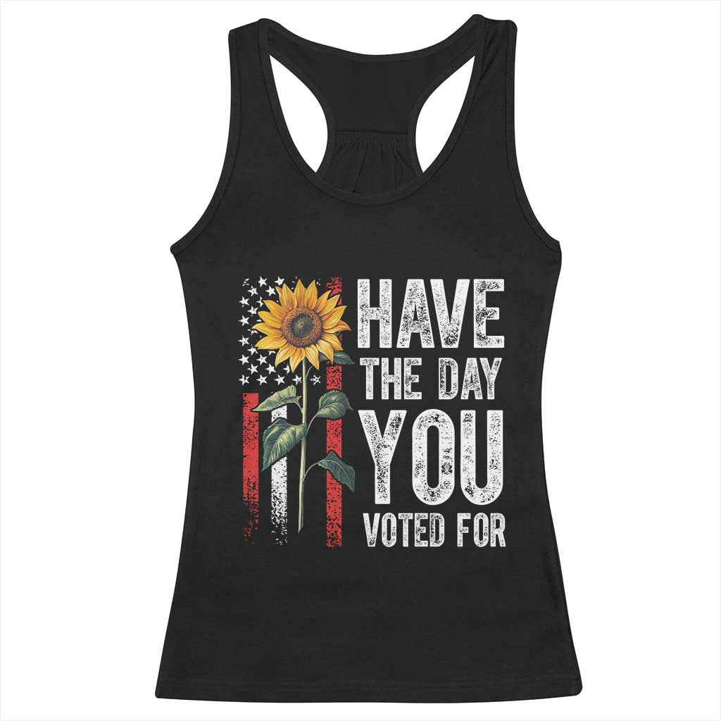 Have The Day You Voted For Racerback Tank Top Vintage American Flag Sunflower