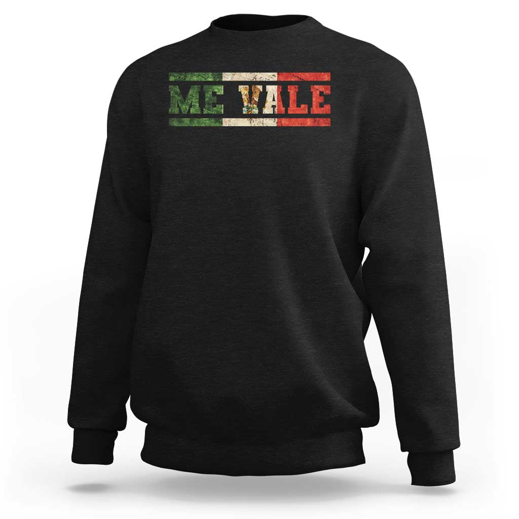Me Vale Mexican Flag Latino Spanish Slang Sweatshirt