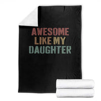 Awesome Like My Daughter Throw Blanket Funny Proud Dad Mom