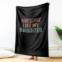 Awesome Like My Daughter Throw Blanket Funny Proud Dad Mom