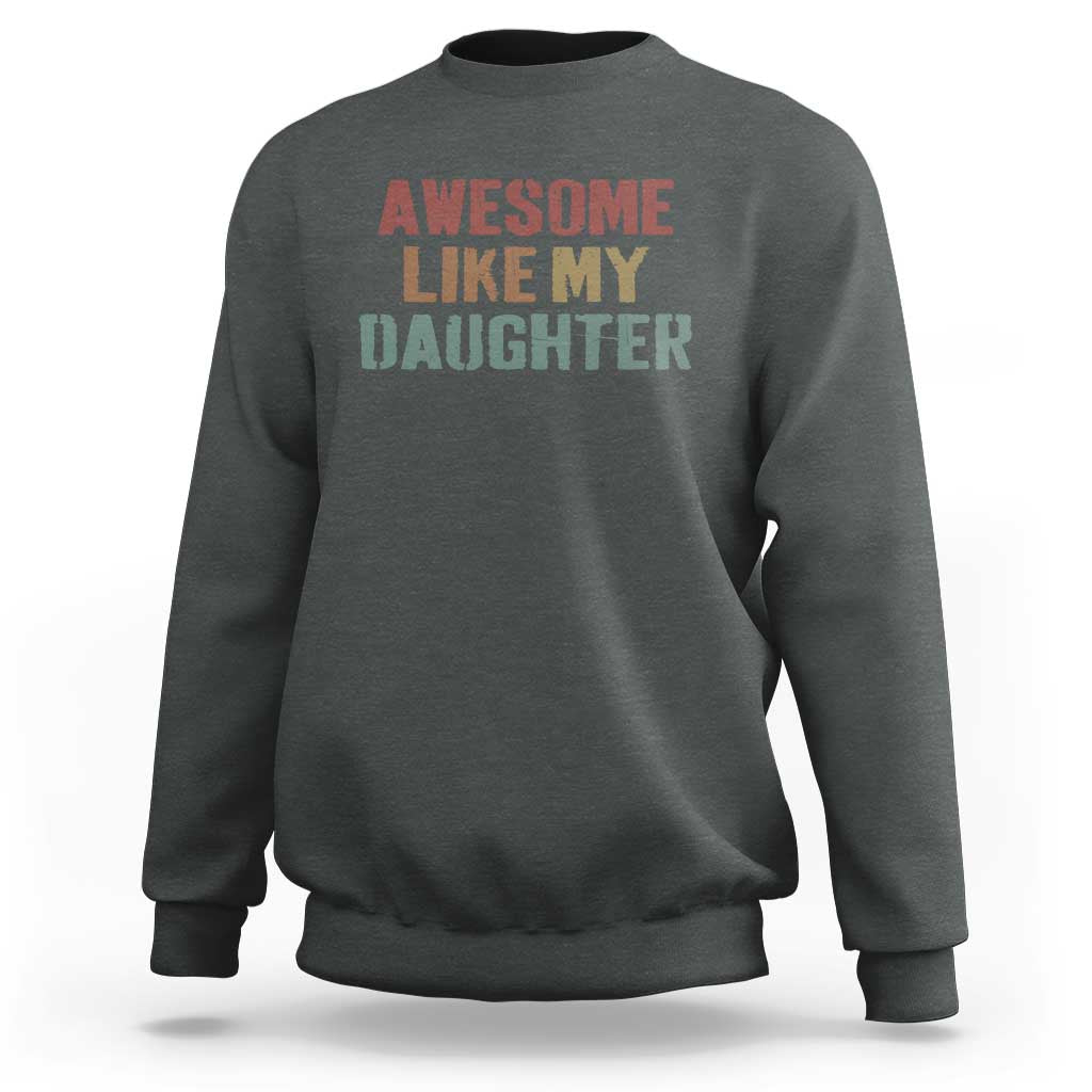 Awesome Like My Daughter Sweatshirt Funny Proud Dad Mom