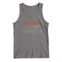 Awesome Like My Daughter Tank Top Funny Proud Dad Mom