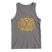 I Fix Shit Thats What I Do Tank Top Funny Work Fathers Day