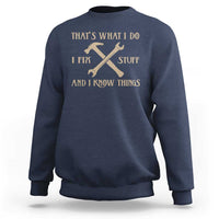 Thats What I Do I Fix Stuff And I Know Things Sweatshirt Funny Handyman Dad