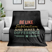 Funny Be Like Subtraction And Make A Difference Throw Blanket Math Teacher - Wonder Print Shop
