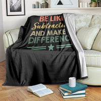Funny Be Like Subtraction And Make A Difference Throw Blanket Math Teacher - Wonder Print Shop