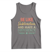 Funny Be Like Subtraction And Make A Difference Tank Top Math Teacher - Wonder Print Shop