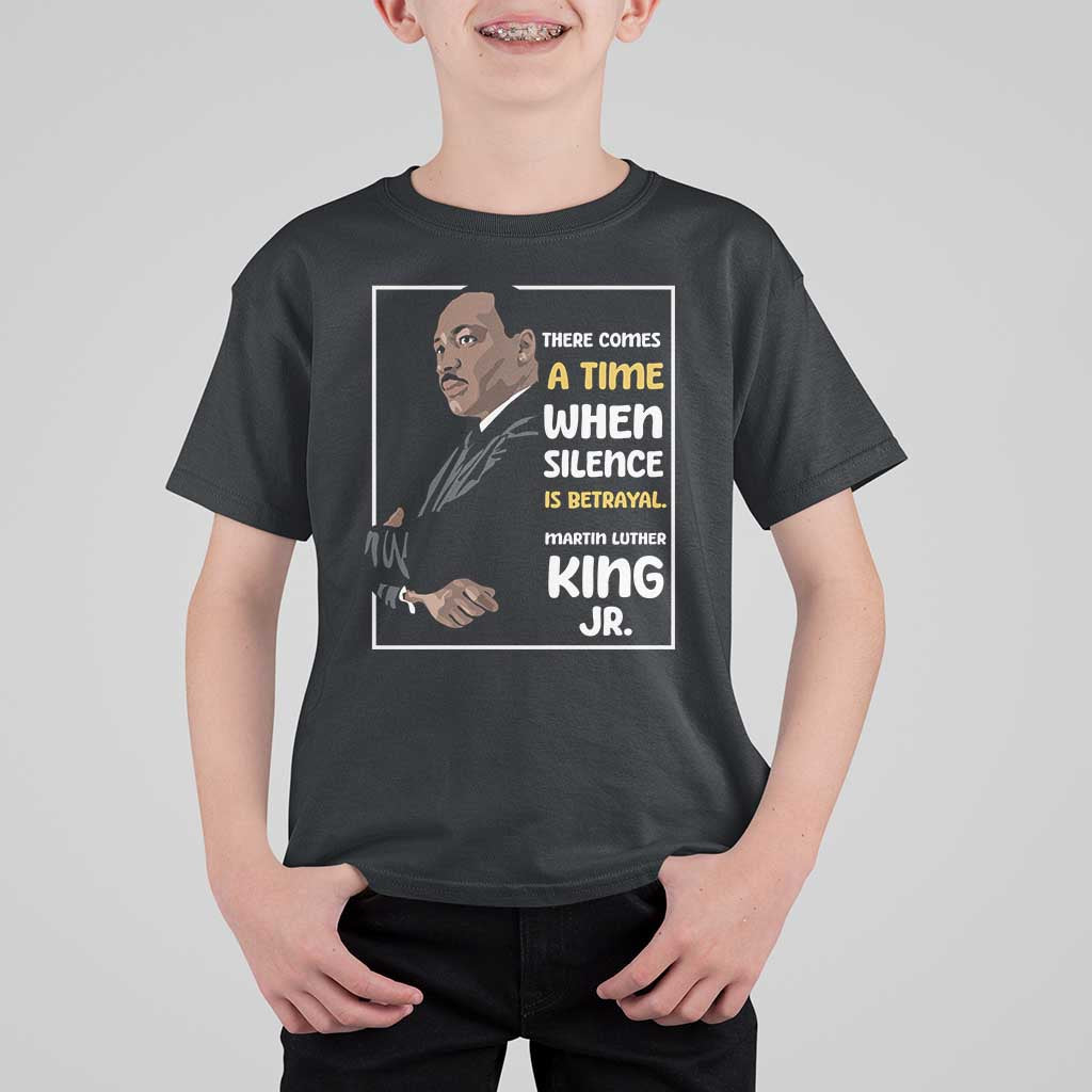 Martin Luther King Jr Quotes T Shirt For Kid There Comes A Time When Silence Is Betrayal MLK Day